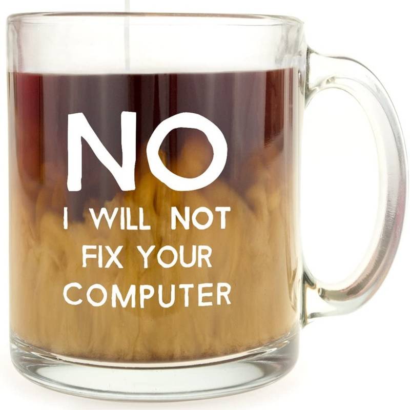No, I Will Not Fix Your Computer - Glass Coffee Mug